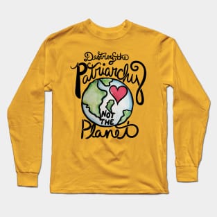 Destroy the patriarchy not the planet Long Sleeve T-Shirt